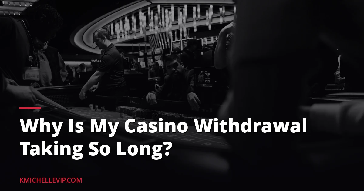 Why Is My Casino Withdrawal Taking So Long? — illustrated overview